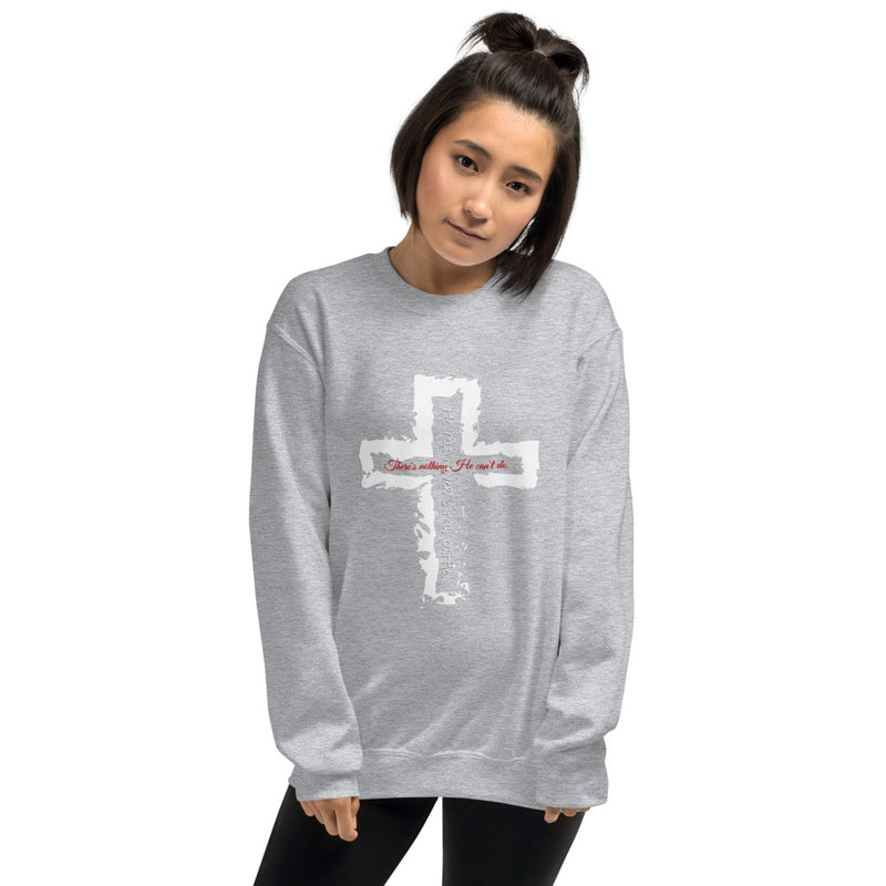 "There is nothing He can't do" Unisex Sweatshirt